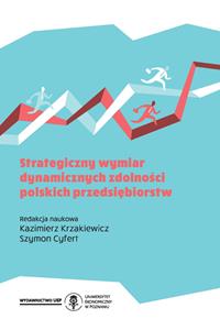 Okładka książki: Kazimierz Krzakiewicz, Szymon Cyfert (Editors) - Strategiczny wymiar dynamicznych zdolności polskich przedsiębiorstw
