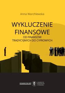 Okładka książki: Anna Warchlewska - Wykluczenie finansowe. Od finansów tradycyjnych do cyfrowych