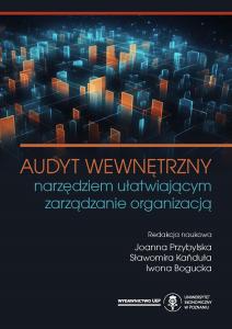 Okładka książki: Joanna Przybylska, Sławomira Kańduła, Iwona Bogucka (Editors) - Audyt wewnętrzny narzędziem ułatwiającym zarządzanie organizacją