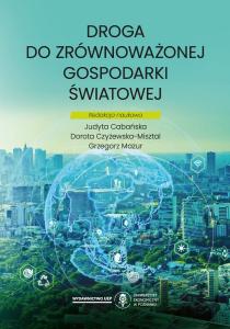Okładka książki: Judyta Cabańska, Dorota Czyżewska-Misztal, Grzegorz Mazur (Editors) - Droga do zrównoważonej gospodarki światowej