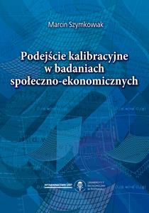 Okładka książki: Marcin Szymkowiak - Podejście kalibracyjne w badaniach społeczno-ekonomicznych