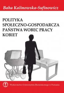 Okładka książki: Baha Kalinowska-Sufinowicz - Polityka społeczno-gospodarcza państwa wobec pracy kobiet