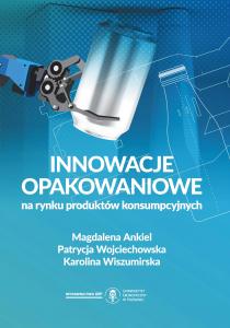 Okładka książki: Magdalena Ankiel, Patrycja Wojciechowska, Karolina Wiszumirska - Innowacje opakowaniowe na rynku produktów konsumpcyjnych