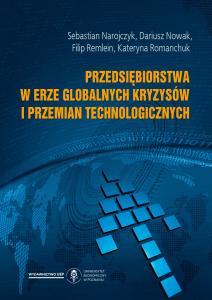 Okładka książki: Sebastian Narojczyk, Dariusz Nowak, Filip Remlein, Kateryna Romanchuk - Przedsiębiorstwa w erze globalnych kryzysów i przemian technologicznych: aspekty ekonomiczne, społeczne i prawne