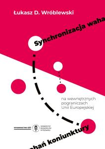 Okładka książki: Łukasz D. Wróblewski - Synchronizacja wahań koniunktury na wewnętrznych pograniczach Unii Europejskiej